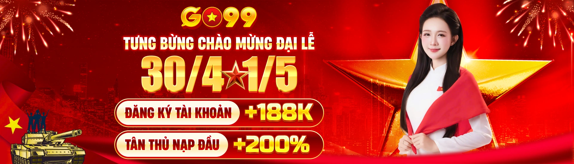 Chào mừng đại lễ 30/4 đăng ký thưởng ngay 188k tân thủ nạp đầu tặng 200%